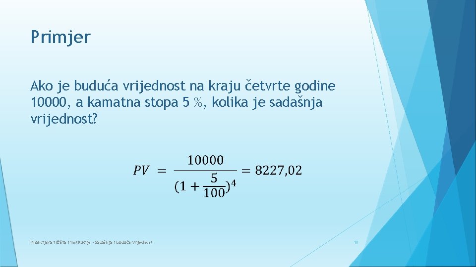 Primjer Ako je buduća vrijednost na kraju četvrte godine 10000, a kamatna stopa 5 Primjer Ako je buduća vrijednost na kraju četvrte godine 10000, a kamatna stopa 5