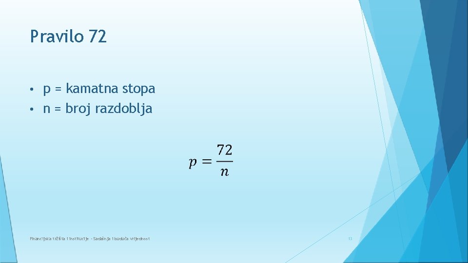 Pravilo 72 p = kamatna stopa • n = broj razdoblja • Financijska tržišta