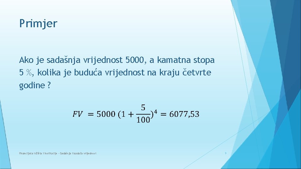 Primjer Ako je sadašnja vrijednost 5000, a kamatna stopa 5 %, kolika je buduća