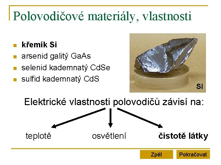 Polovodičové materiály, vlastnosti n n křemík Si arsenid galitý Ga. As selenid kademnatý Cd.