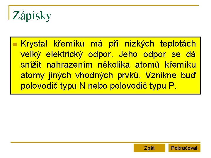 Zápisky n Krystal křemíku má při nízkých teplotách velký elektrický odpor. Jeho odpor se