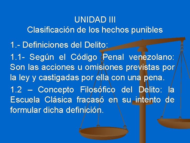 UNIDAD III Clasificación de los hechos punibles 1. - Definiciones del Delito: 1. 1