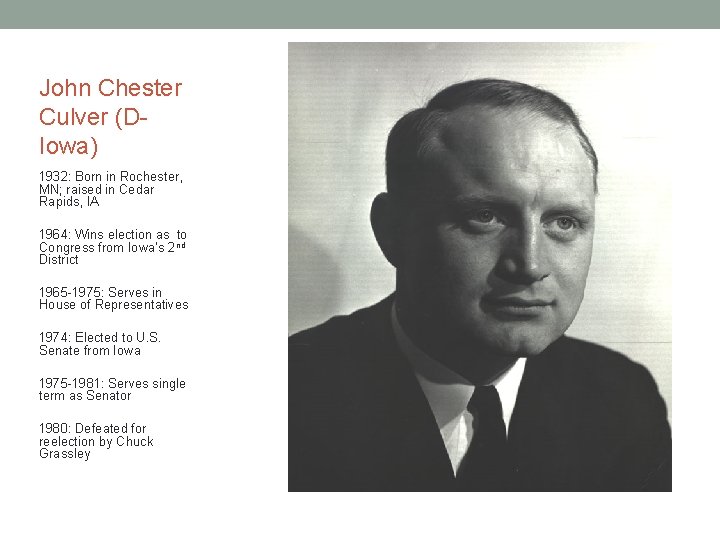 John Chester Culver (DIowa) 1932: Born in Rochester, MN; raised in Cedar Rapids, IA