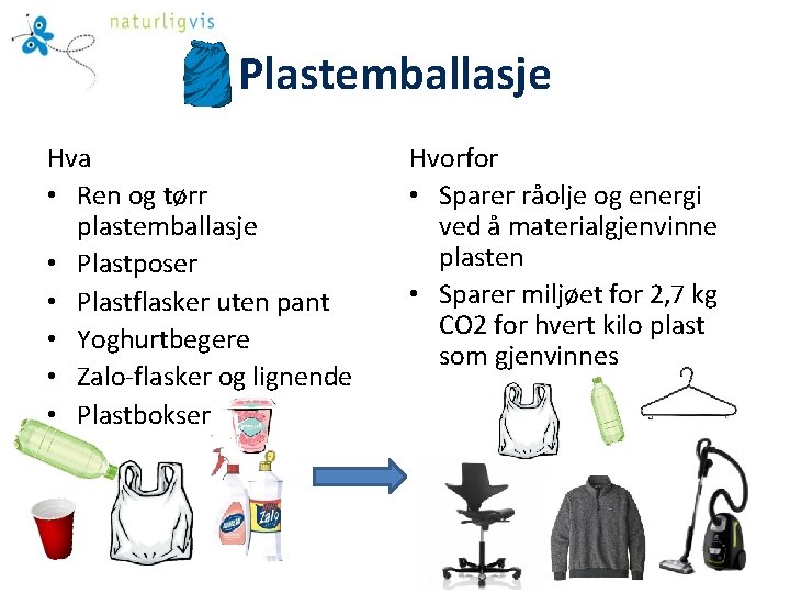 Plastemballasje Hva • Ren og tørr plastemballasje • Plastposer • Plastflasker uten pant •