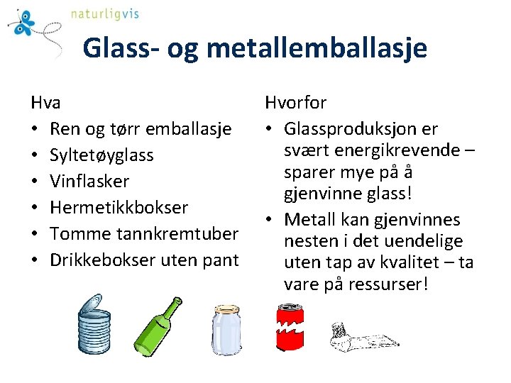 Glass- og metallemballasje Hva • Ren og tørr emballasje • Syltetøyglass • Vinflasker •