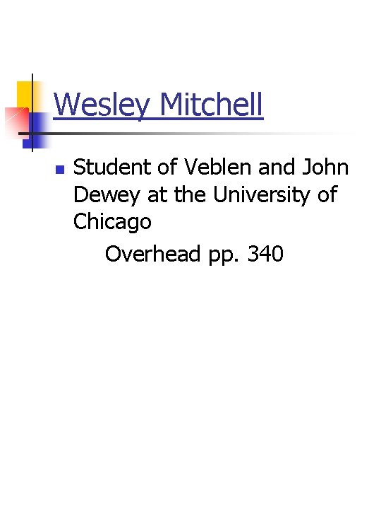 Wesley Mitchell n Student of Veblen and John Dewey at the University of Chicago
