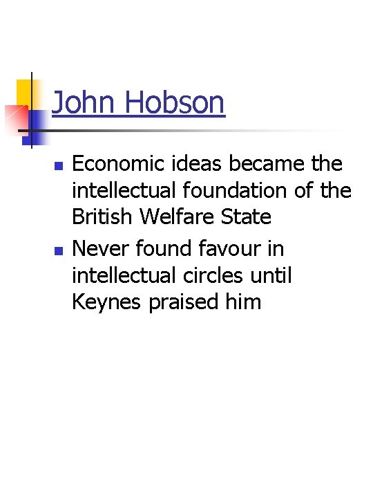 John Hobson n n Economic ideas became the intellectual foundation of the British Welfare