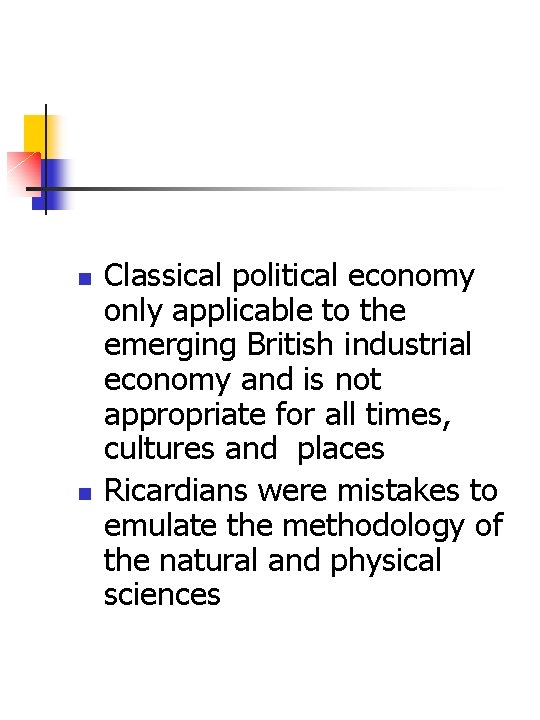 n n Classical political economy only applicable to the emerging British industrial economy and