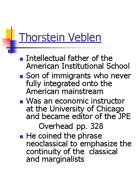 Thorstein Veblen n n Intellectual father of the American Institutional School Son of immigrants