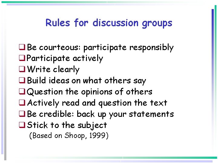 Rules for discussion groups q Be courteous: participate responsibly q Participate actively q Write