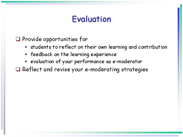 Evaluation q Provide opportunities for § students to reflect on their own learning and