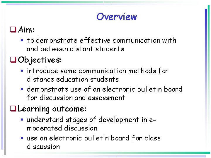 Overview q Aim: § to demonstrate effective communication with and between distant students q