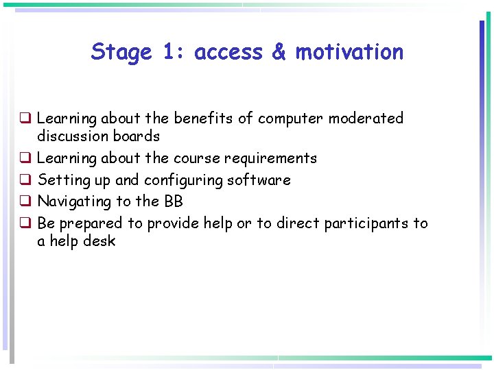 Stage 1: access & motivation q Learning about the benefits of computer moderated discussion