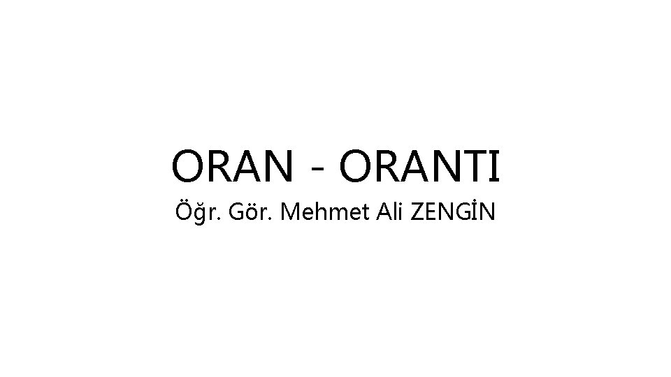 ORAN - ORANTI Öğr. Gör. Mehmet Ali ZENGİN 