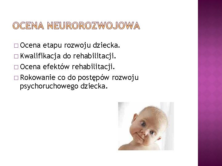 � Ocena etapu rozwoju dziecka. � Kwalifikacja do rehabilitacji. � Ocena efektów rehabilitacji. �