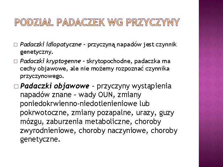 � � Padaczki idiopatyczne – przyczyną napadów jest czynnik genetyczny. Padaczki kryptogenne – skrytopochodne,