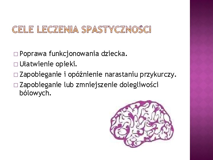 � Poprawa funkcjonowania dziecka. � Ułatwienie opieki. � Zapobieganie i opóźnienie narastaniu przykurczy. � � Poprawa funkcjonowania dziecka. � Ułatwienie opieki. � Zapobieganie i opóźnienie narastaniu przykurczy. �