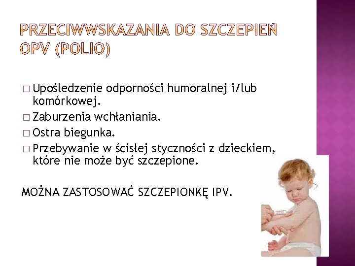 � Upośledzenie odporności humoralnej i/lub komórkowej. � Zaburzenia wchłaniania. � Ostra biegunka. � Przebywanie