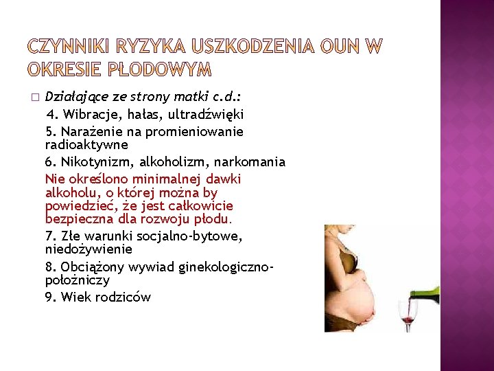 � Działające ze strony matki c. d. : 4. Wibracje, hałas, ultradźwięki 5. Narażenie