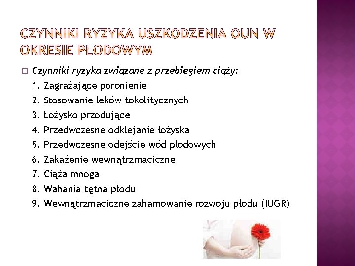 � Czynniki ryzyka związane z przebiegiem ciąży: 1. Zagrażające poronienie 2. Stosowanie leków tokolitycznych � Czynniki ryzyka związane z przebiegiem ciąży: 1. Zagrażające poronienie 2. Stosowanie leków tokolitycznych