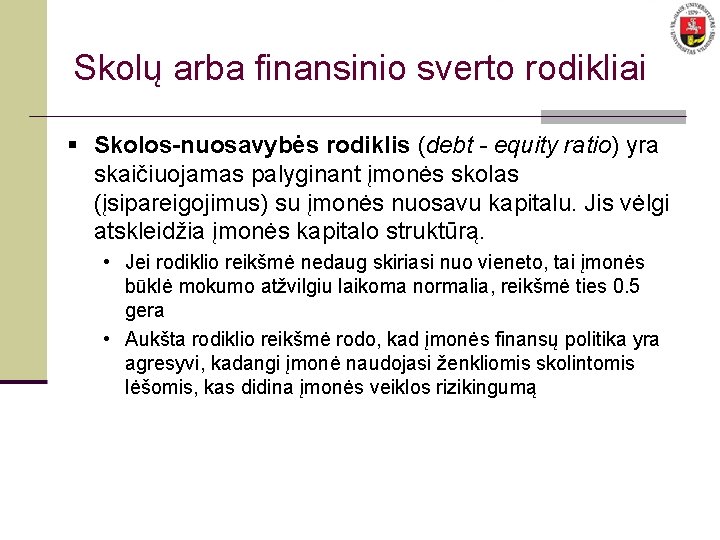 Skolų arba finansinio sverto rodikliai § Skolos-nuosavybės rodiklis (debt - equity ratio) yra skaičiuojamas