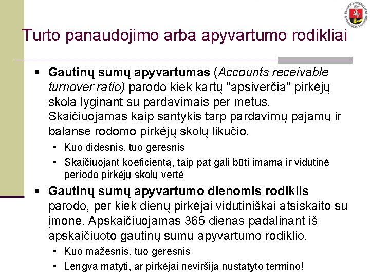 Turto panaudojimo arba apyvartumo rodikliai § Gautinų sumų apyvartumas (Accounts receivable turnover ratio) parodo