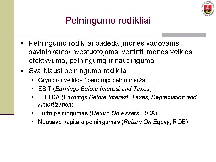 Pelningumo rodikliai § Pelningumo rodikliai padeda įmonės vadovams, savininkams/investuotojams įvertinti įmonės veiklos efektyvumą, pelningumą