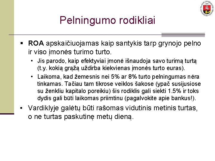 Pelningumo rodikliai § ROA apskaičiuojamas kaip santykis tarp grynojo pelno ir viso įmonės turimo