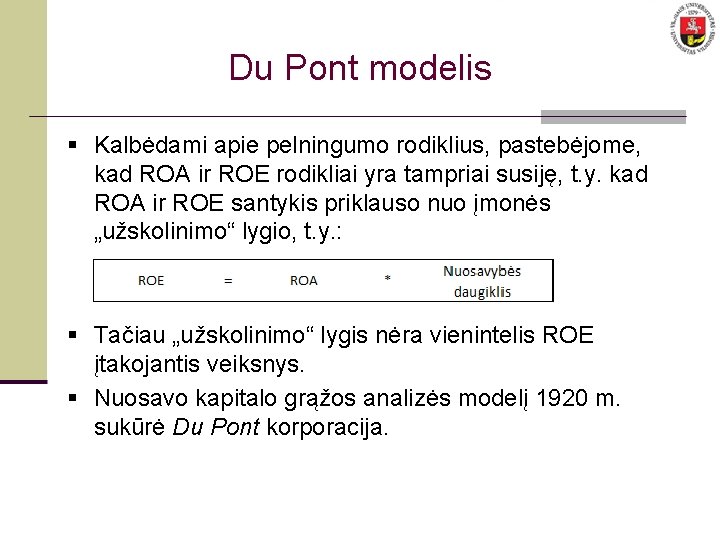 Du Pont modelis § Kalbėdami apie pelningumo rodiklius, pastebėjome, kad ROA ir ROE rodikliai
