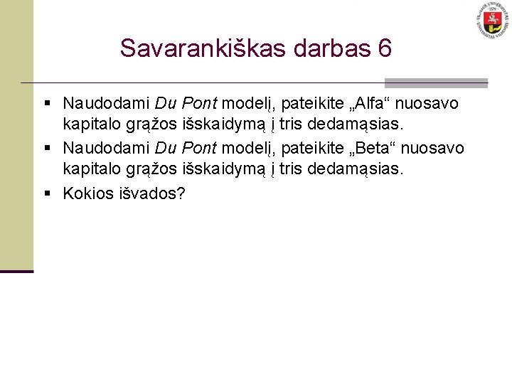 Savarankiškas darbas 6 § Naudodami Du Pont modelį, pateikite „Alfa“ nuosavo kapitalo grąžos išskaidymą