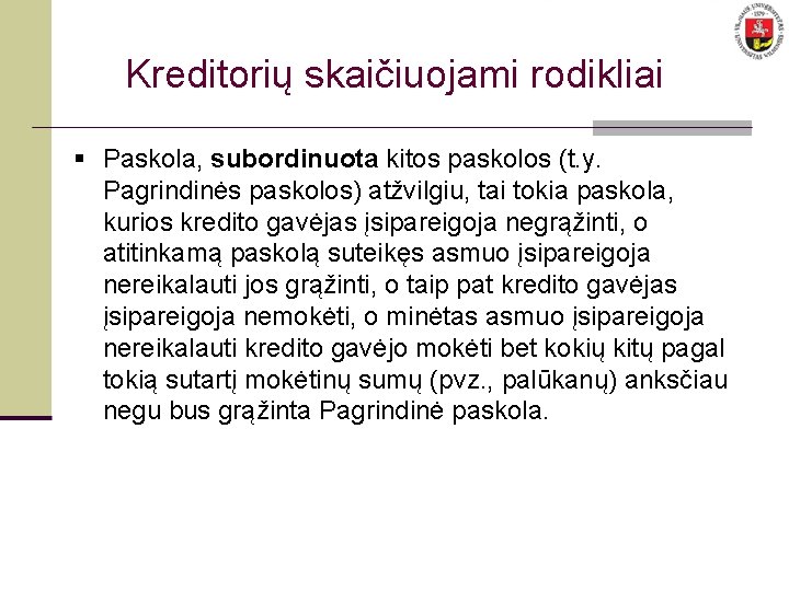 Kreditorių skaičiuojami rodikliai § Paskola, subordinuota kitos paskolos (t. y. Pagrindinės paskolos) atžvilgiu, tai