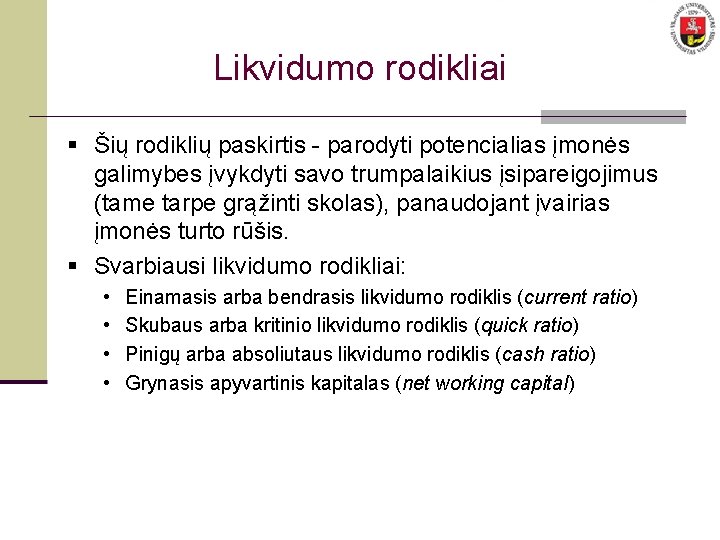 Likvidumo rodikliai § Šių rodiklių paskirtis - parodyti potencialias įmonės galimybes įvykdyti savo trumpalaikius