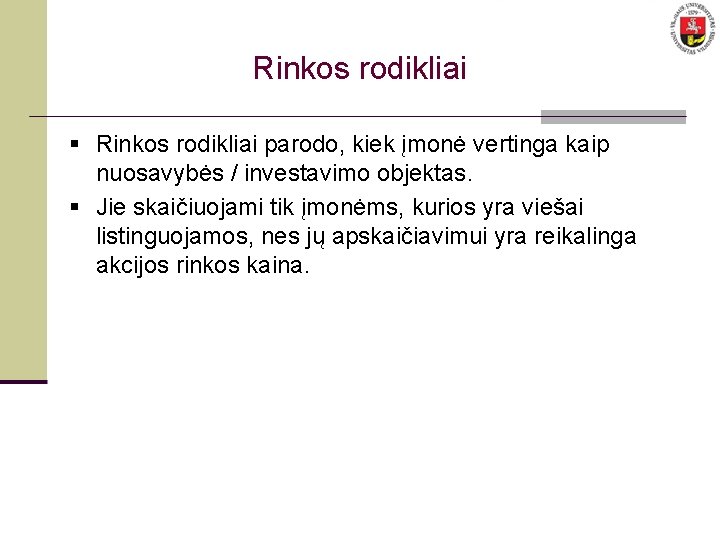 Rinkos rodikliai § Rinkos rodikliai parodo, kiek įmonė vertinga kaip nuosavybės / investavimo objektas.