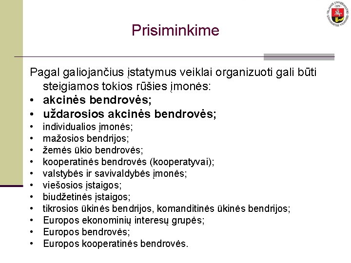 AB ir UAB Prisiminkime Pagal galiojančius įstatymus veiklai organizuoti gali būti steigiamos tokios rūšies