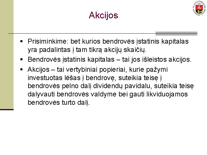 Akcijos § Prisiminkime: bet kurios bendrovės įstatinis kapitalas yra padalintas į tam tikrą akcijų