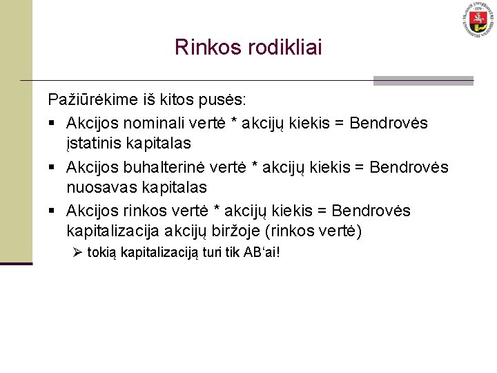 Rinkos rodikliai Pažiūrėkime iš kitos pusės: § Akcijos nominali vertė * akcijų kiekis =