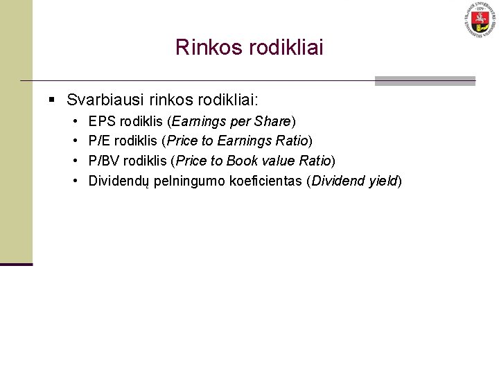 Rinkos rodikliai § Svarbiausi rinkos rodikliai: • • EPS rodiklis (Earnings per Share) P/E