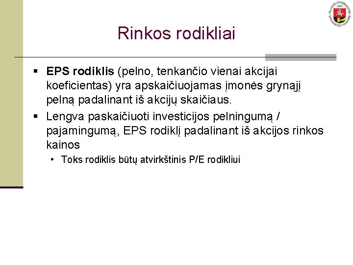 Rinkos rodikliai § EPS rodiklis (pelno, tenkančio vienai akcijai koeficientas) yra apskaičiuojamas įmonės grynąjį