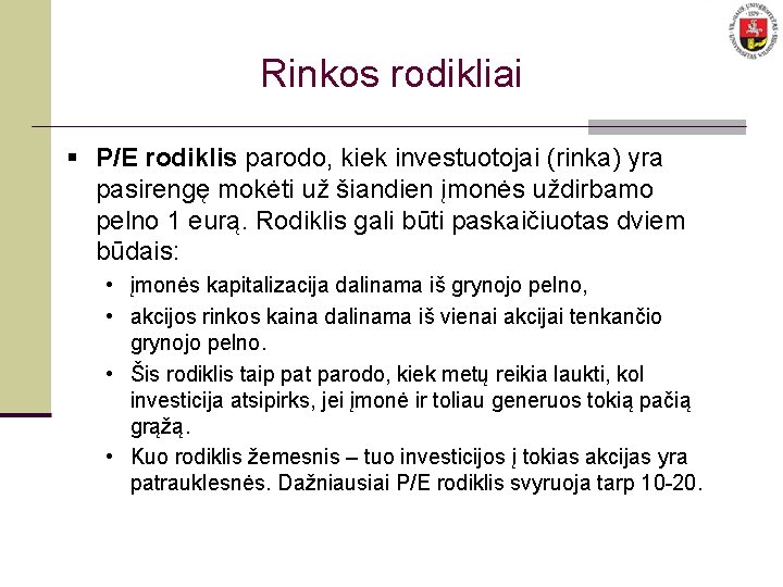 Rinkos rodikliai § P/E rodiklis parodo, kiek investuotojai (rinka) yra pasirengę mokėti už šiandien