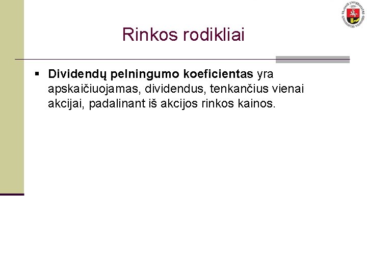 Rinkos rodikliai § Dividendų pelningumo koeficientas yra apskaičiuojamas, dividendus, tenkančius vienai akcijai, padalinant iš