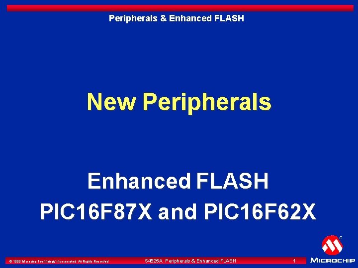 Peripherals & Enhanced FLASH New Peripherals Enhanced FLASH PIC 16 F 87 X and