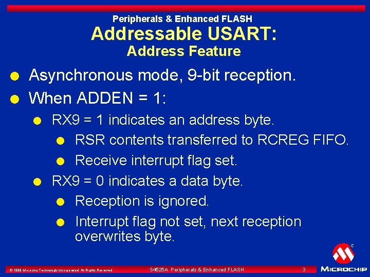 Peripherals & Enhanced FLASH Addressable USART: Address Feature l l Asynchronous mode, 9 -bit