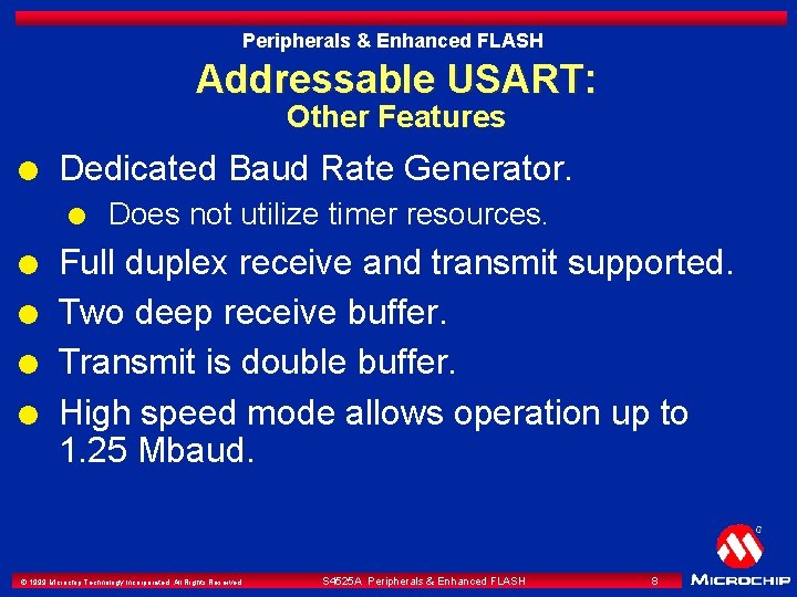Peripherals & Enhanced FLASH Addressable USART: Other Features l Dedicated Baud Rate Generator. l