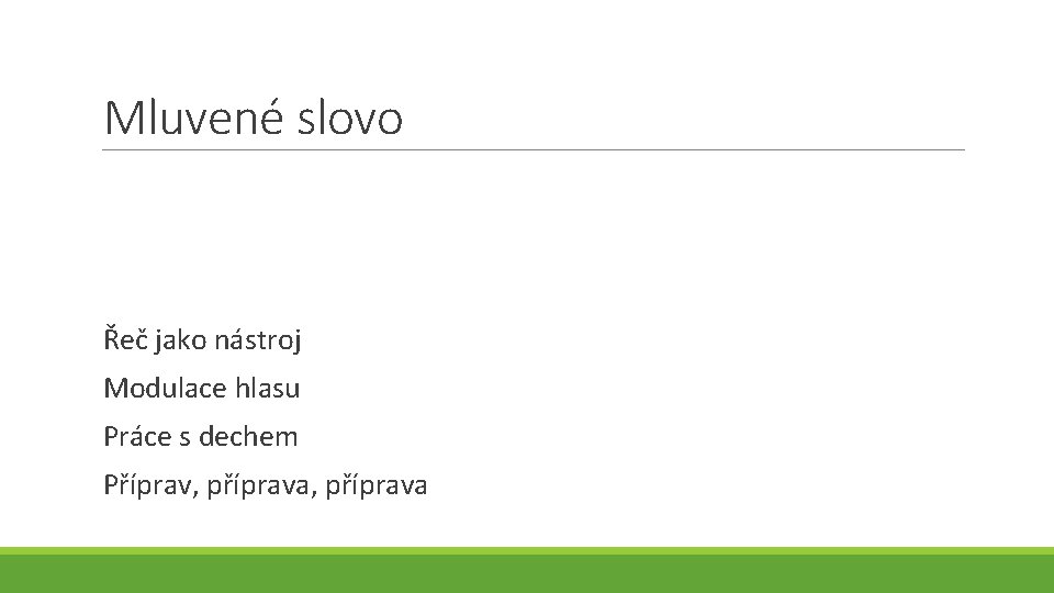 Mluvené slovo Řeč jako nástroj Modulace hlasu Práce s dechem Příprav, příprava 