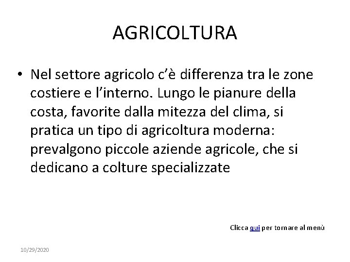 AGRICOLTURA • Nel settore agricolo c’è differenza tra le zone costiere e l’interno. Lungo