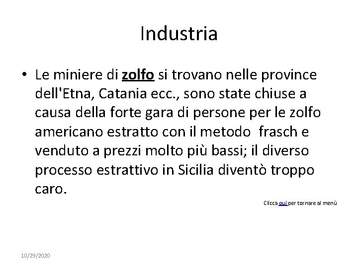 Industria • Le miniere di zolfo si trovano nelle province dell'Etna, Catania ecc. ,