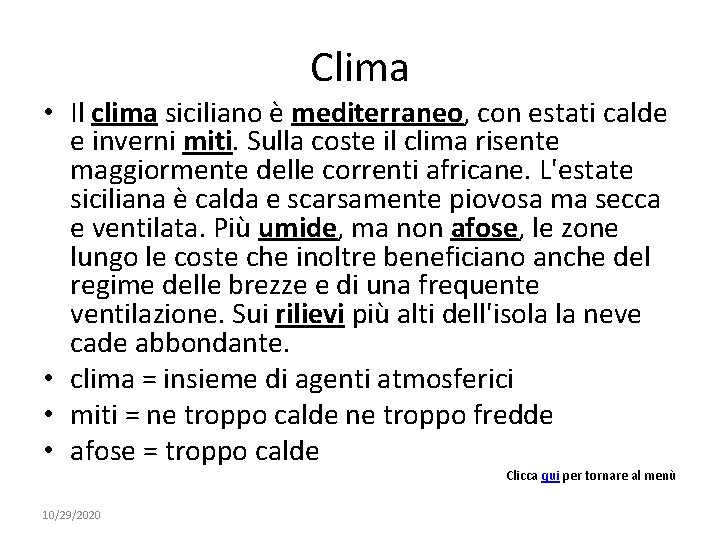 Clima • Il clima siciliano è mediterraneo, con estati calde e inverni miti. Sulla