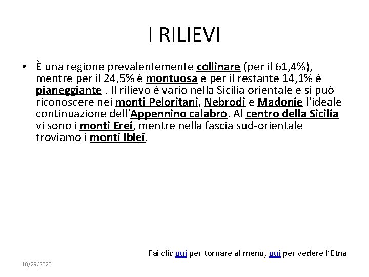 I RILIEVI • È una regione prevalentemente collinare (per il 61, 4%), mentre per