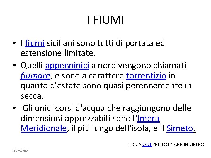 I FIUMI • I fiumi siciliani sono tutti di portata ed estensione limitate. •