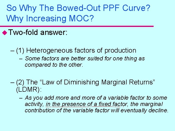 So Why The Bowed-Out PPF Curve? Why Increasing MOC? u Two-fold answer: – (1)